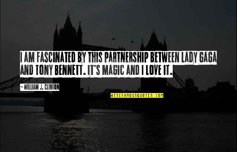 Magic's Quotes By William J. Clinton: I am fascinated by this partnership between Lady