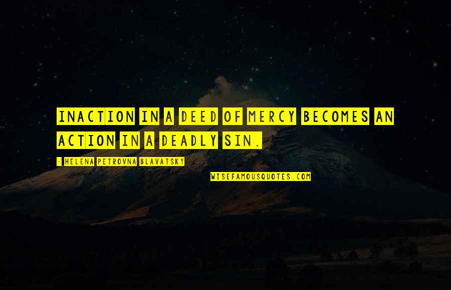 Magicus Bond Quotes By Helena Petrovna Blavatsky: Inaction in a deed of mercy becomes an Magicus Bond Quotes By Helena Petrovna Blavatsky: Inaction in a deed of mercy becomes an