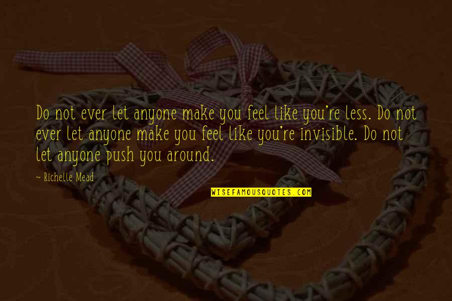 Magicus Info Quotes By Richelle Mead: Do not ever let anyone make you feel Magicus Info Quotes By Richelle Mead: Do not ever let anyone make you feel
