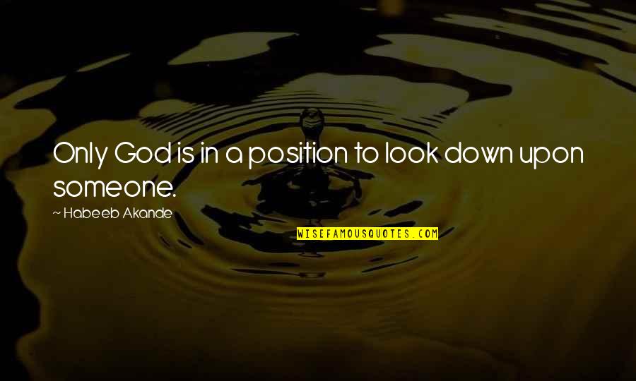 Magicus Quotes By Habeeb Akande: Only God is in a position to look Magicus Quotes By Habeeb Akande: Only God is in a position to look
