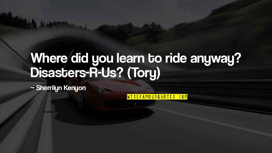 Magicus Quotes By Sherrilyn Kenyon: Where did you learn to ride anyway? Disasters-R-Us? Magicus Quotes By Sherrilyn Kenyon: Where did you learn to ride anyway? Disasters-R-Us?