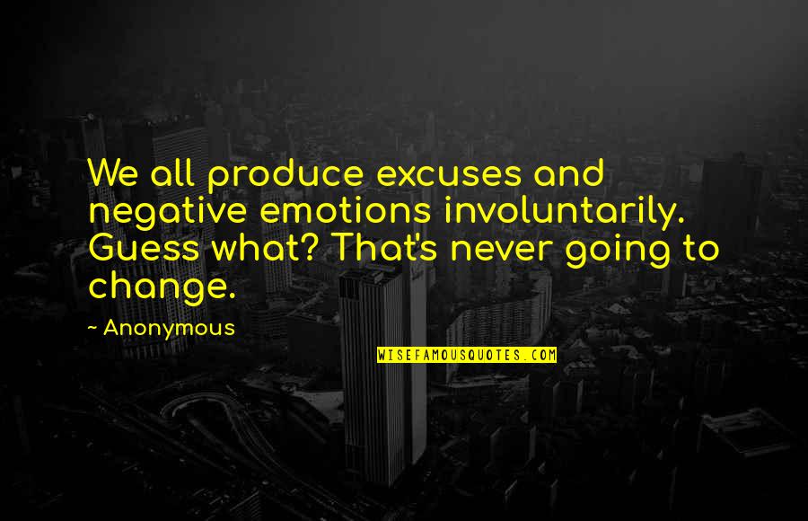Magida Nour Quotes By Anonymous: We all produce excuses and negative emotions involuntarily.