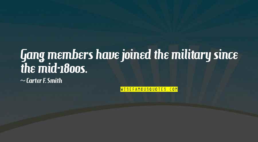 Magida Nour Quotes By Carter F. Smith: Gang members have joined the military since the