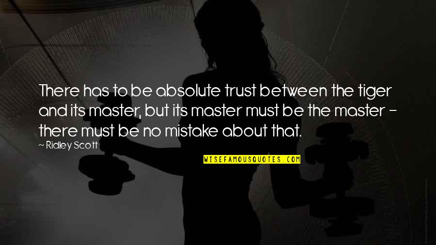 Magida Nour Quotes By Ridley Scott: There has to be absolute trust between the