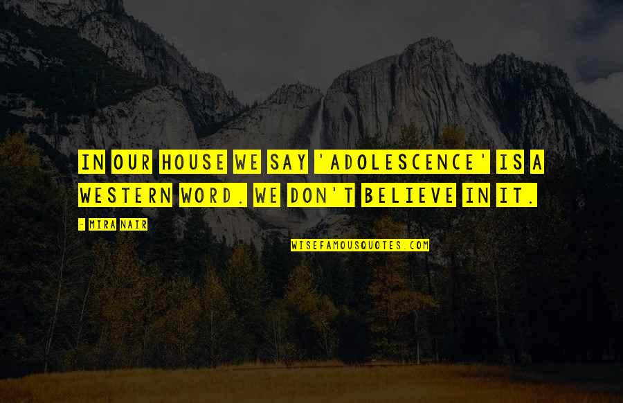Magidson Statues Quotes By Mira Nair: In our house we say 'adolescence' is a