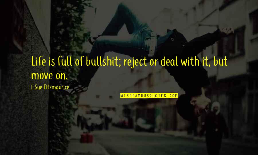 Magidson Statues Quotes By Sue Fitzmaurice: Life is full of bullshit; reject or deal