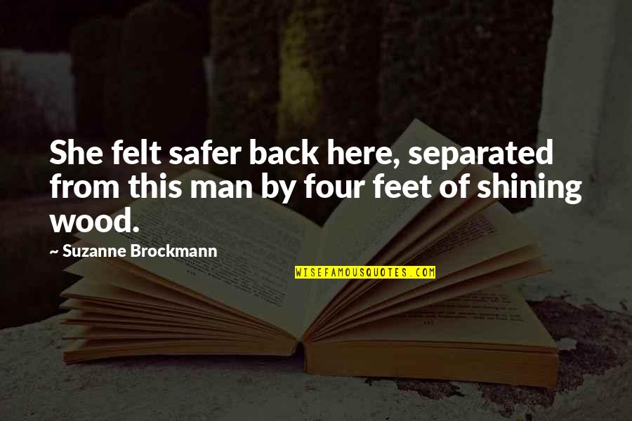 Magije Kartama Quotes By Suzanne Brockmann: She felt safer back here, separated from this Magije Kartama Quotes By Suzanne Brockmann: She felt safer back here, separated from this