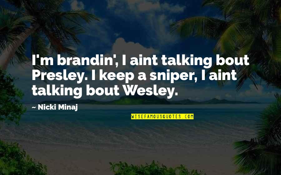 Magination Press Quotes By Nicki Minaj: I'm brandin', I aint talking bout Presley. I Magination Press Quotes By Nicki Minaj: I'm brandin', I aint talking bout Presley. I