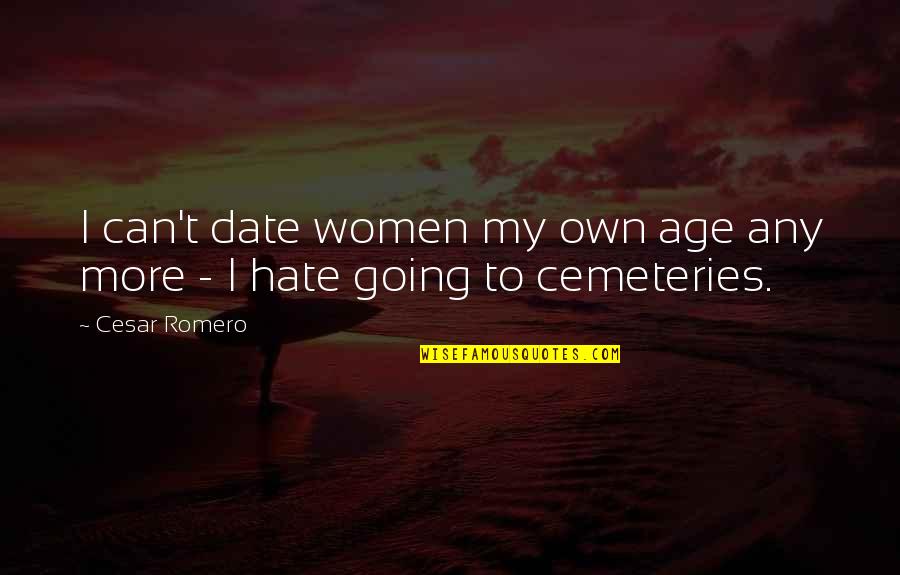 Maging Akin Quotes By Cesar Romero: I can't date women my own age any