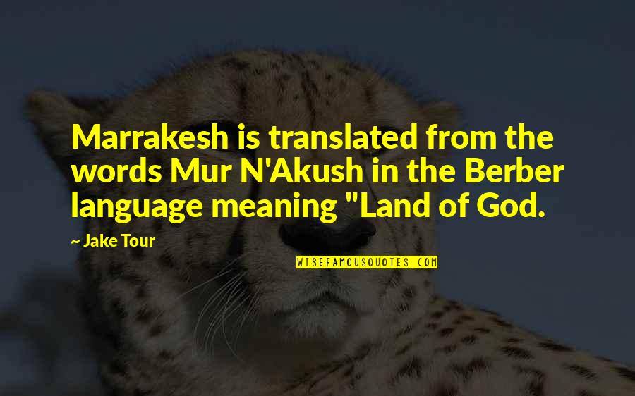 Maging Akin Quotes By Jake Tour: Marrakesh is translated from the words Mur N'Akush
