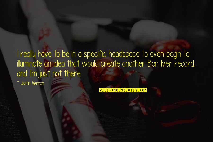 Maging Masipag Quotes By Justin Vernon: I really have to be in a specific