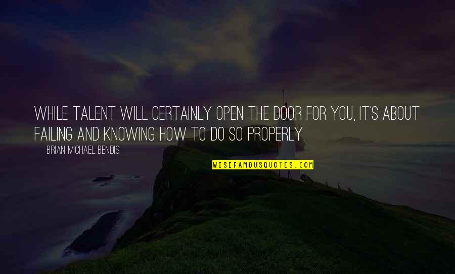 Maging Sino Ka Man Famous Quotes By Brian Michael Bendis: While talent will certainly open the door for