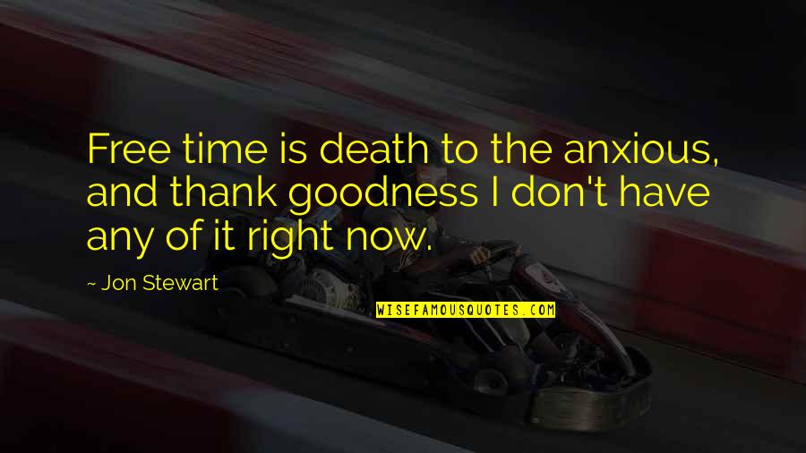 Maginot Vonal Quotes By Jon Stewart: Free time is death to the anxious, and