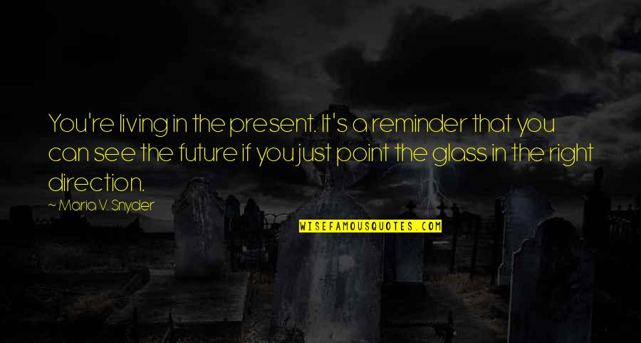 Magister Sieran Quotes By Maria V. Snyder: You're living in the present. It's a reminder