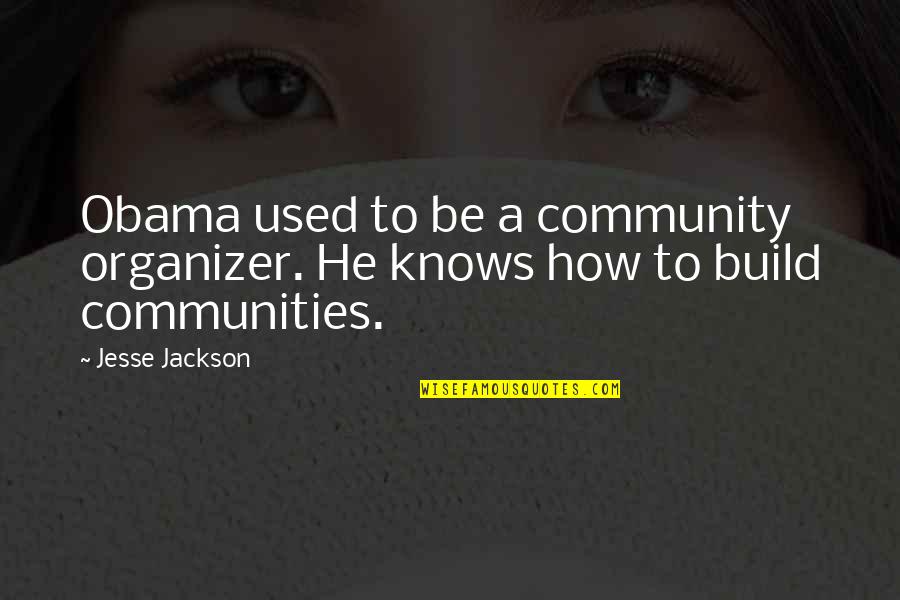 Magisteria Quotes By Jesse Jackson: Obama used to be a community organizer. He