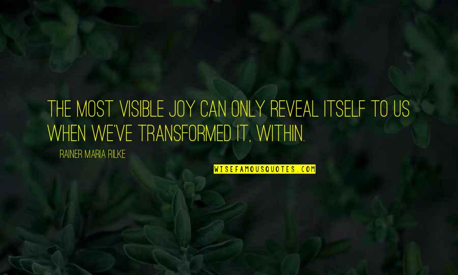 Magisto App Quotes By Rainer Maria Rilke: The most visible joy can only reveal itself