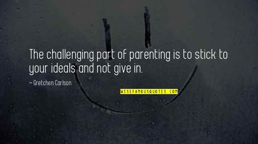 Magistracy Quotes By Gretchen Carlson: The challenging part of parenting is to stick