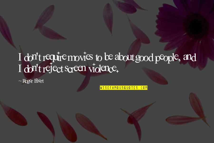 Magistralmente Sinonimo Quotes By Roger Ebert: I don't require movies to be about good