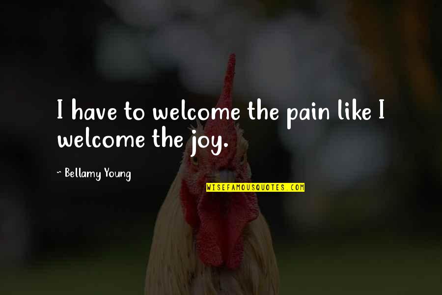 Magistrats A Dakar Quotes By Bellamy Young: I have to welcome the pain like I Magistrats A Dakar Quotes By Bellamy Young: I have to welcome the pain like I