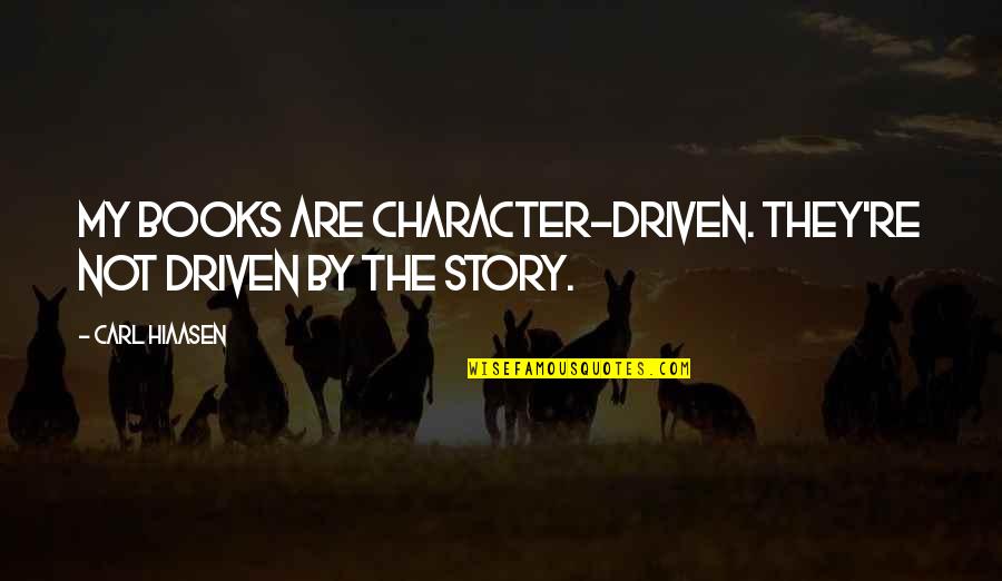 Magkaaway Na Magkaibigan Quotes By Carl Hiaasen: My books are character-driven. They're not driven by