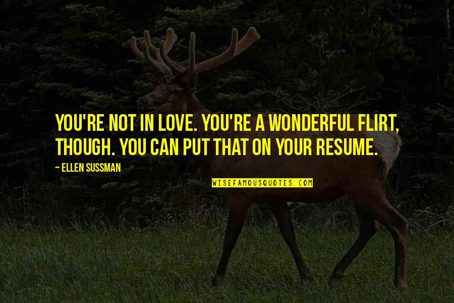 Magkaibigan Funny Quotes By Ellen Sussman: You're not in love. You're a wonderful flirt,