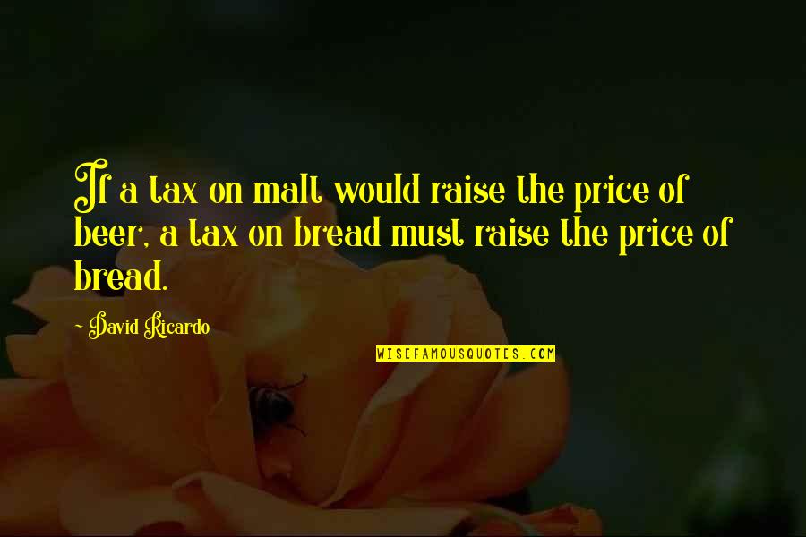 Magkaibigang Tunay Quotes By David Ricardo: If a tax on malt would raise the