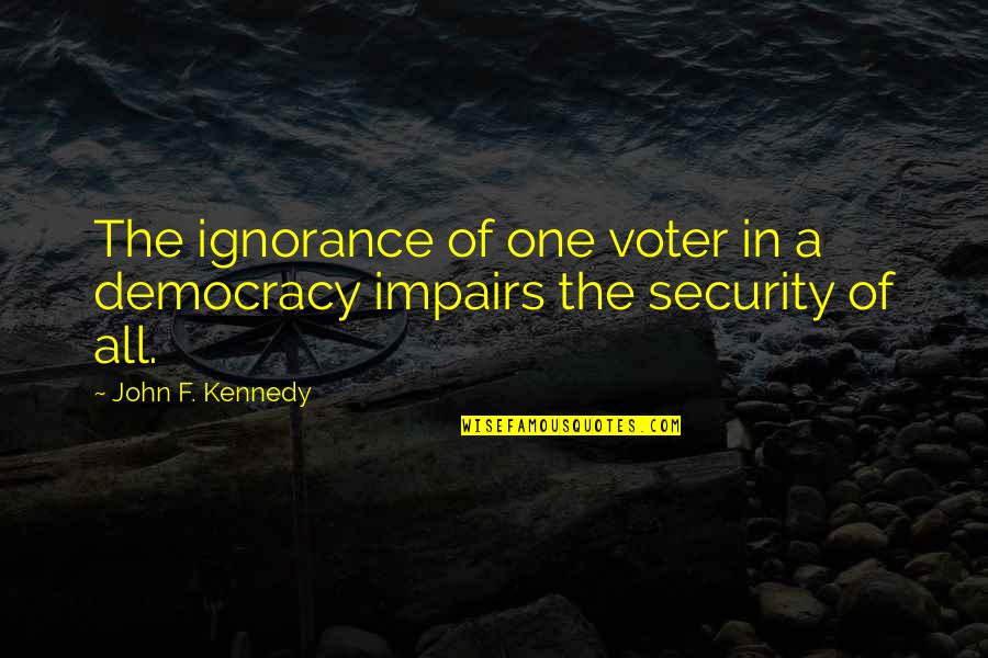 Magkaribal Famous Quotes By John F. Kennedy: The ignorance of one voter in a democracy