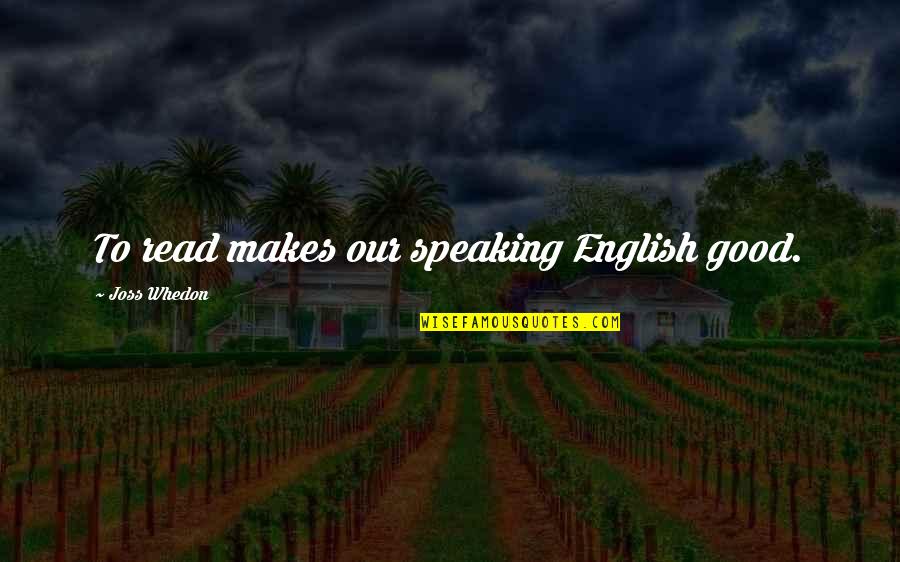 Maglaslas Quotes By Joss Whedon: To read makes our speaking English good. Maglaslas Quotes By Joss Whedon: To read makes our speaking English good.