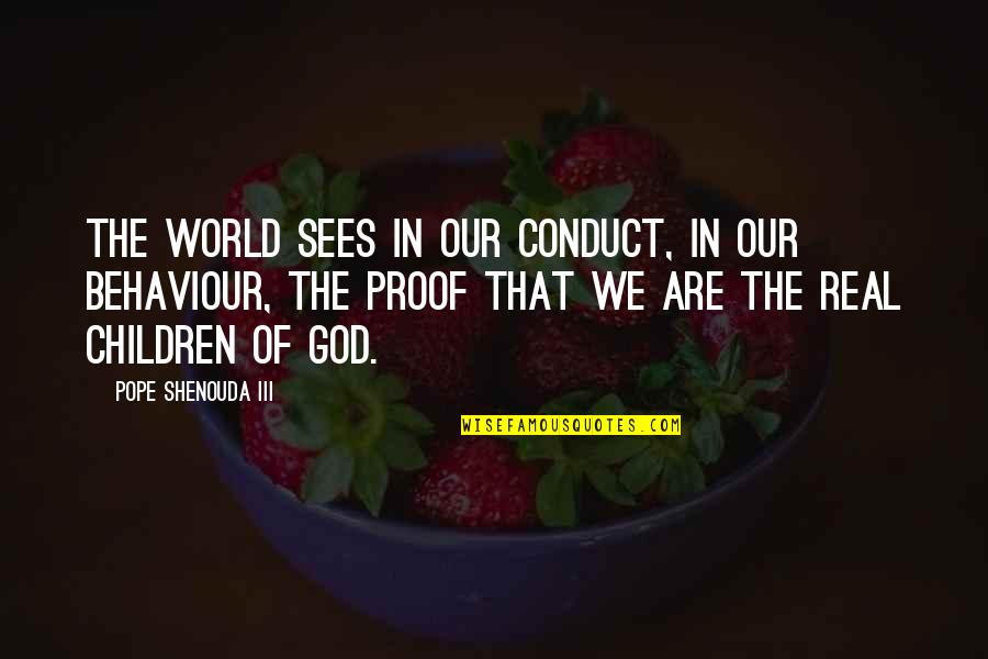 Maglaya Nursing Quotes By Pope Shenouda III: The world sees in our conduct, in our