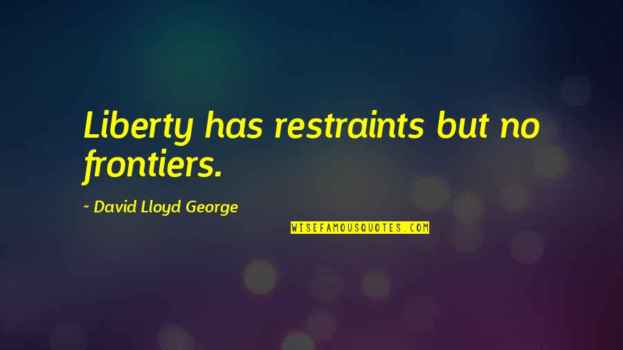 Magleby Construction Quotes By David Lloyd George: Liberty has restraints but no frontiers.