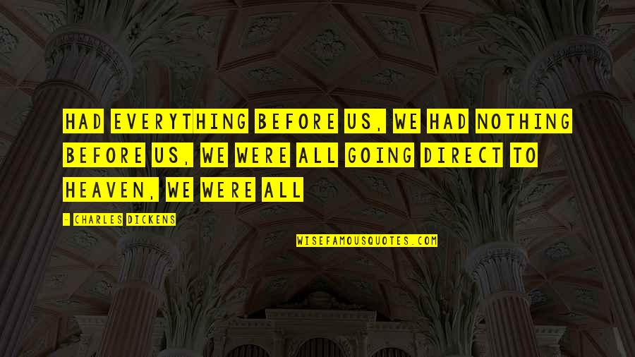 Maglebys Fresh Quotes By Charles Dickens: Had everything before us, we had nothing before Maglebys Fresh Quotes By Charles Dickens: Had everything before us, we had nothing before