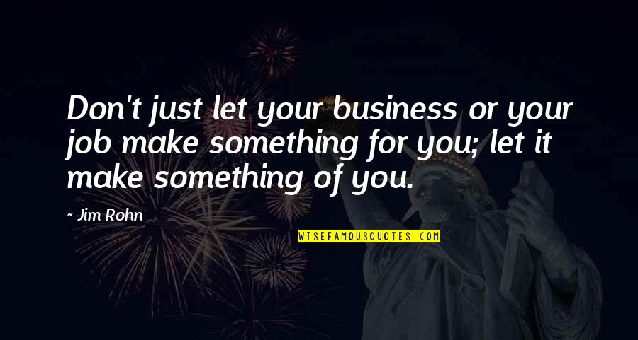Maglev Quotes By Jim Rohn: Don't just let your business or your job Maglev Quotes By Jim Rohn: Don't just let your business or your job