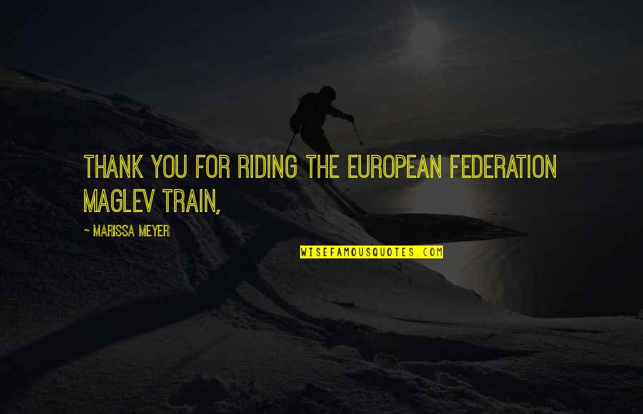 Maglev Quotes By Marissa Meyer: Thank you for riding the European Federation Maglev Maglev Quotes By Marissa Meyer: Thank you for riding the European Federation Maglev