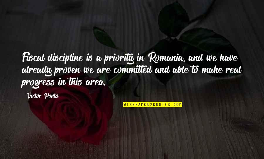 Magliani Shoes Quotes By Victor Ponta: Fiscal discipline is a priority in Romania, and