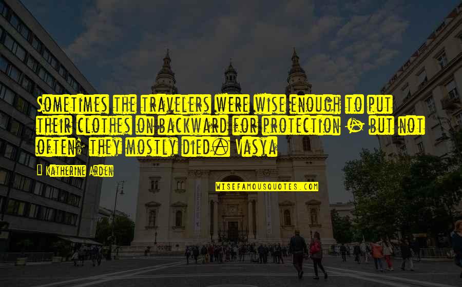 Magliochetti Lisa Quotes By Katherine Arden: Sometimes the travelers were wise enough to put Magliochetti Lisa Quotes By Katherine Arden: Sometimes the travelers were wise enough to put