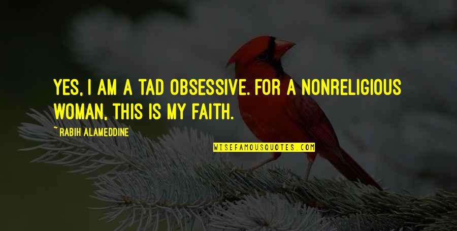 Magliolo Michael Quotes By Rabih Alameddine: Yes, I am a tad obsessive. For a