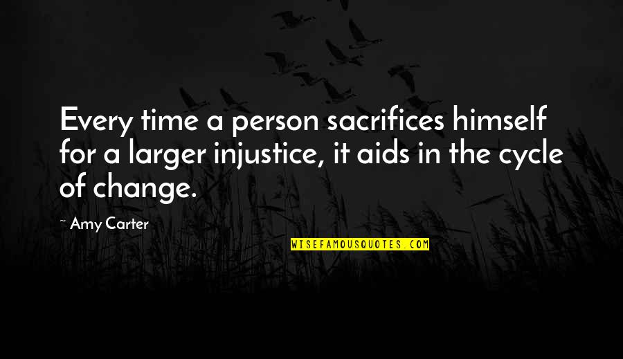 Magliozzi Funeral Home Quotes By Amy Carter: Every time a person sacrifices himself for a Magliozzi Funeral Home Quotes By Amy Carter: Every time a person sacrifices himself for a