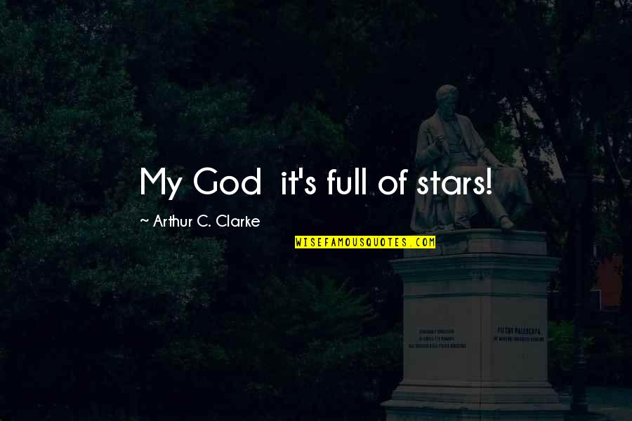 Magmahalan Quotes By Arthur C. Clarke: My God it's full of stars! Magmahalan Quotes By Arthur C. Clarke: My God it's full of stars!