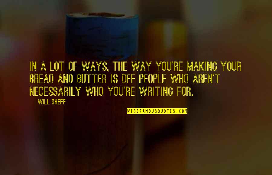 Magmahalan Quotes By Will Sheff: In a lot of ways, the way you're Magmahalan Quotes By Will Sheff: In a lot of ways, the way you're