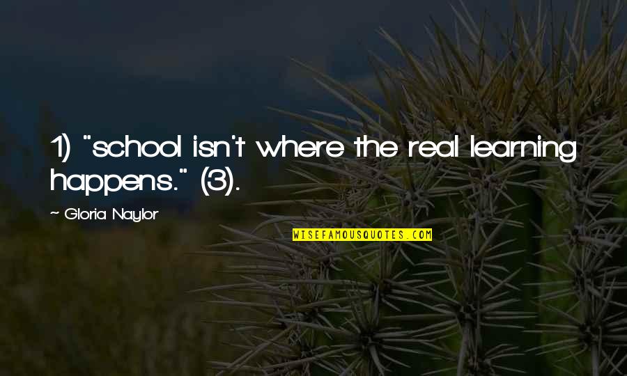 Magn Tiques Quotes By Gloria Naylor: 1) "school isn't where the real learning happens." Magn Tiques Quotes By Gloria Naylor: 1) "school isn't where the real learning happens."