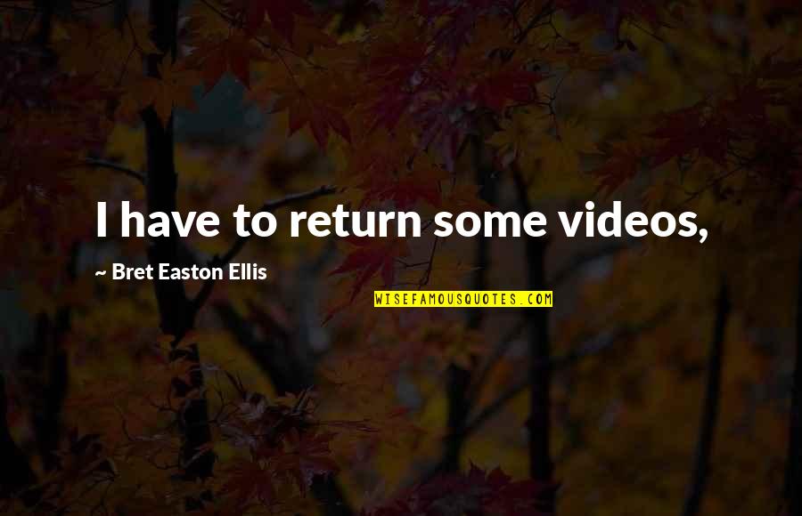 Magna Carta Key Quotes By Bret Easton Ellis: I have to return some videos,