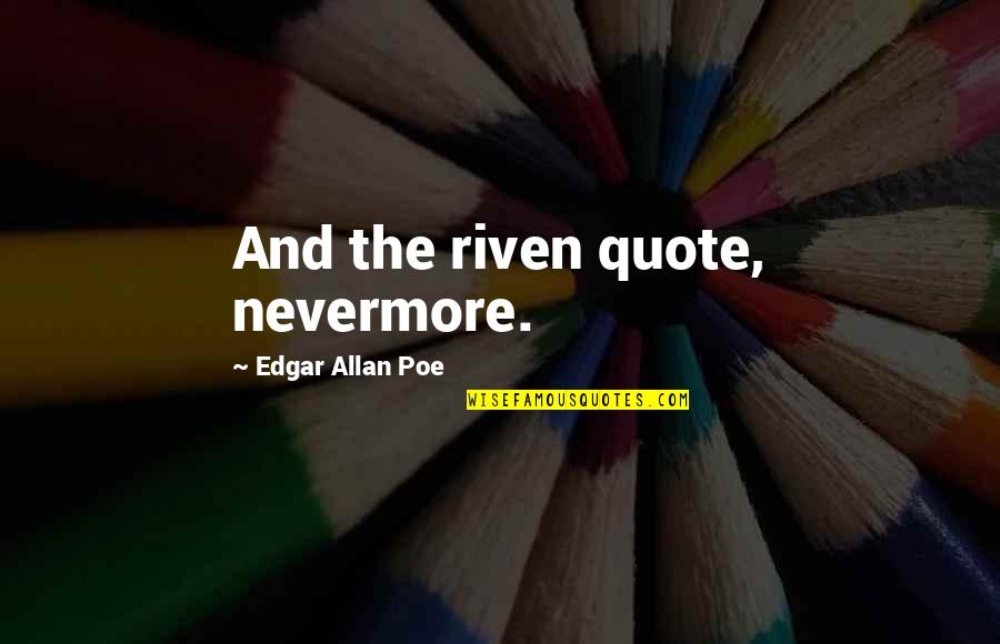 Magna Defender Quotes By Edgar Allan Poe: And the riven quote, nevermore.