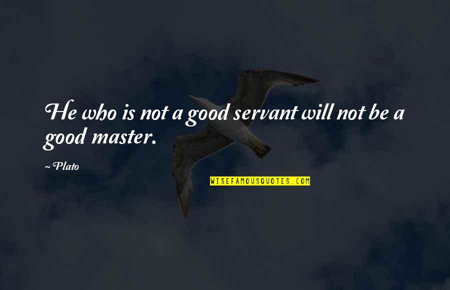 Magna Defender Quotes By Plato: He who is not a good servant will