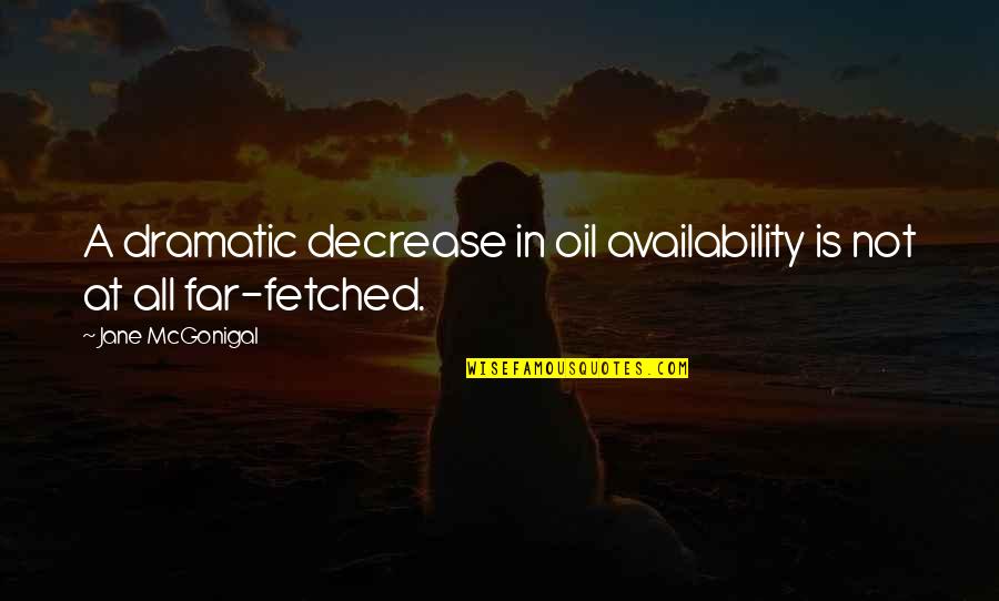 Magna Swing Quotes By Jane McGonigal: A dramatic decrease in oil availability is not Magna Swing Quotes By Jane McGonigal: A dramatic decrease in oil availability is not