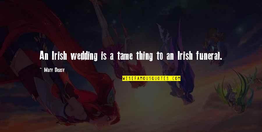 Magna Tiles Quotes By Mary Deasy: An Irish wedding is a tame thing to