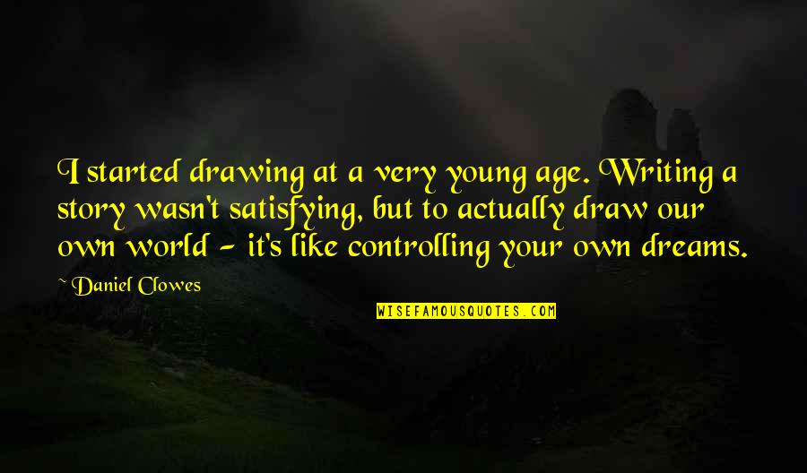 Magnacare Quotes By Daniel Clowes: I started drawing at a very young age.