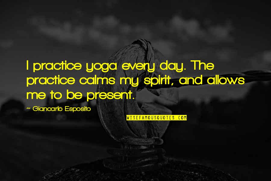 Magnakleen Quotes By Giancarlo Esposito: I practice yoga every day. The practice calms Magnakleen Quotes By Giancarlo Esposito: I practice yoga every day. The practice calms
