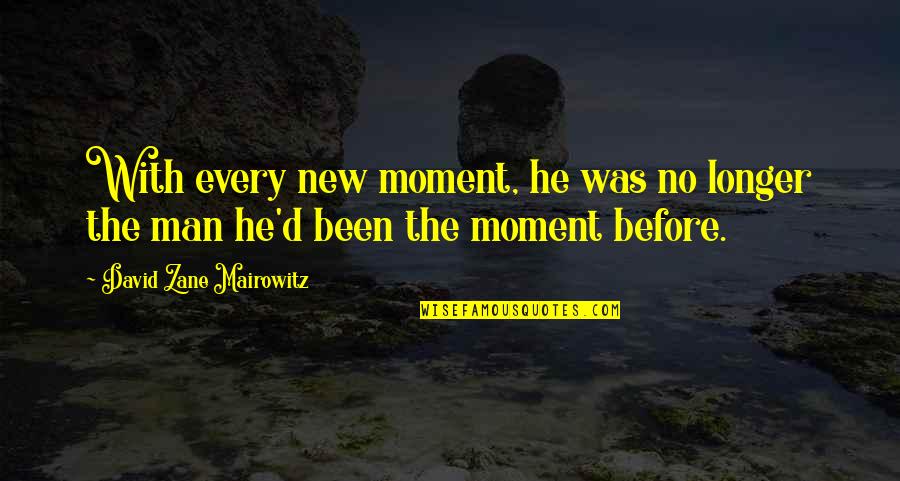 Magnalia Journal Quotes By David Zane Mairowitz: With every new moment, he was no longer Magnalia Journal Quotes By David Zane Mairowitz: With every new moment, he was no longer
