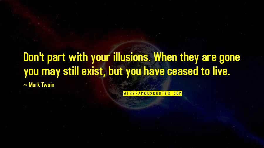 Magnamity Quotes By Mark Twain: Don't part with your illusions. When they are