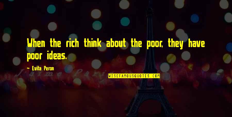 Magnanimities Quotes By Evita Peron: When the rich think about the poor, they